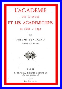 L'Académie des sciences et les académiciens de 1666 à 1793 (French)