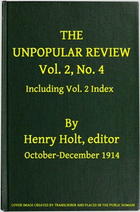 The Unpopular Review, Vol. 2, No. 4, October-December 1914, including Vol. 2 Index