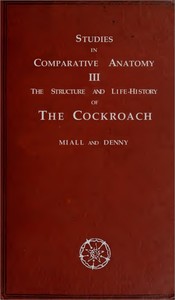 The Structure and Life-history of the Cockroach (Periplaneta orientalis)
An Introduction to the Study of Insects