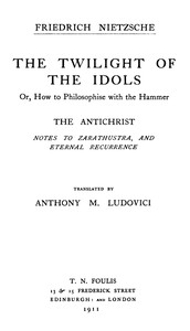 The Twilight of the Idols; or, How to Philosophize with the Hammer. The Antichrist
Complete Works, Volume Sixteen