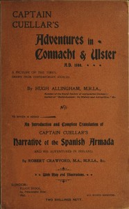 Captain Cuellar's Adventures in Connaught & Ulster A.D. 1588.
To Which Is Added an Introduction and Complete Translation of Captain Cuellar's Narrative of the Spanish Armada and His Adventures in Ireland
