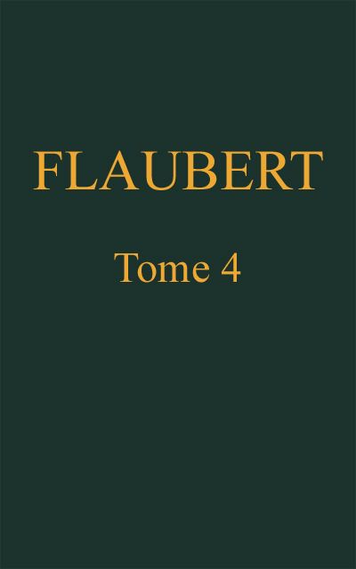 The Project Gutenberg eBook of Œuvres complètes de Gustave Flaubert, Tome 4  by Gustave Flaubert