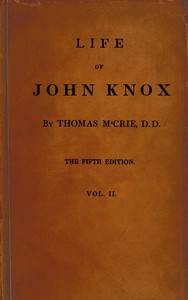 Life of John Knox, Fifth Edition, Vol. 2 of 2Containing Illustrations of the History of the Reformation in Scotland