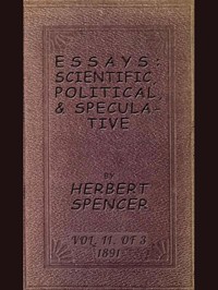 Essays: Scientific, Political, & Speculative; Vol. 2 of 3
Library Edition (1891), Containing Seven Essays not before Republished, and Various other Additions.