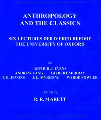 Anthropology and the ClassicsSix Lectures Delivered Before the University of Oxford