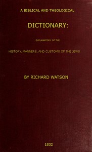 A Biblical and Theological Dictionaryexplanatory of the history, manners, and customs of theJews, and neighbouring nations (English)