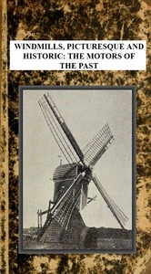 Windmills, Picturesque and Historic: The Motors of the Past