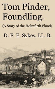 Tom Pinder, Foundling: A Story of the Holmfirth Flood