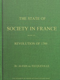 The State of Society in France Before the Revolution of 1789And the Causes Which Led to That Event