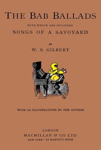 The Bab Ballads, with Which Are Included Songs of a Savoyard
