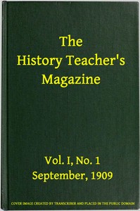 The History Teacher's Magazine, Vol. I, No. 1, September, 1909