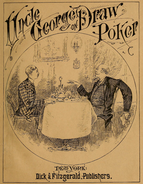 Uncle George on Draw Poker       NEW YORK: Dick & Fitzgerald, Publishers.