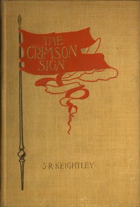 The Crimson Sign
A Narrative of the Adventures of Mr. Gervase Orme, Sometime Lieutenant in Mountjoy's Regiment of Foot