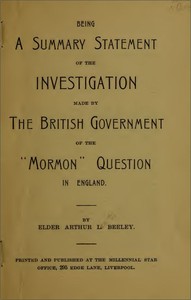 Being a Summary Statement of the Investigation Made by the British Government of the "Mormon" Question in England