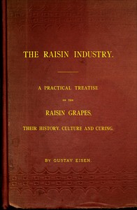 The Raisin Industry
A practical treatise on the raisin grapes, their history, culture and curing