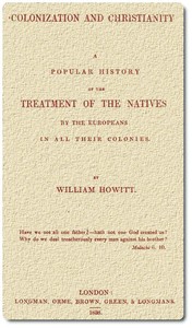 Colonization and ChristianityA popular history of the treatment of the natives by theEuropeans in all their colonies