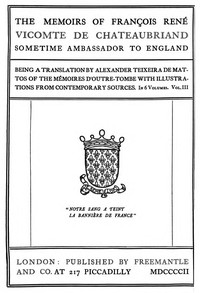 The Memoirs of François René Vicomte de Chateaubriand sometime Ambassador to England. volume 3 (of 6)Mémoires d'outre-tombe volume 3