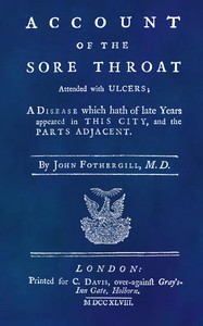 An Account of the Sore Throat Attended With Ulcers
A Disease Which Hath of Late Years Appeared in This City, and in Several Parts of the Nation