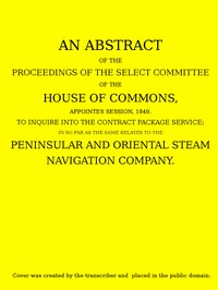 An Abstract of the Proceedings of the Select Committee of the House of Commons, Appointed Session, 1849, to Inquire Into the Contract Packet Service