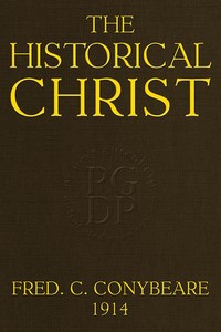 The Historical Christ;
Or, An investigation of the views of Mr. J. M. Robertson, Dr. A. Drews, and Prof. W. B. Smith