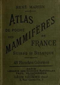 Atlas de poche des mammifères de la France, de la Suisse romaneet de la Belgique avec leur description, moeurs et organisation (French)