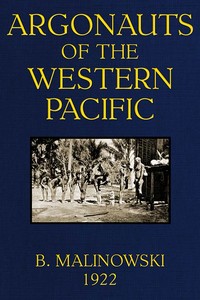Argonauts of the Western Pacific
An Account of Native Enterprise and Adventure in the Archipelagoes of Melanesian New Guinea