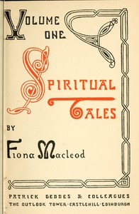 Spiritual Tales
Re-issue of the Shorter Stories of Fiona Macleod; Rearranged, with Additional Tales