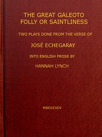 The great Galeoto; Folly or saintliness
two plays done from the verse of José Echegaray into English prose by Hannah Lynch