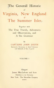 The General Historie of Virginia, New England & the Summer Isles  (Vol. I)
Together with the True Travels, Adventures and Observations, and a Sea Grammar
