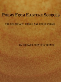 Poems from Eastern Sources: The Steadfast Prince; and Other Poems