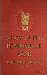 A Boy in the Peninsular War
The Services, Adventures and Experiences of Robert Blakeney