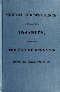 Medical Jurisprudence as it Relates to Insanity, According to the Law of England