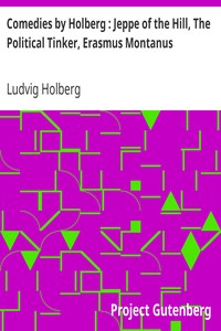 Comedies by Holberg : Jeppe of the Hill, The Political Tinker, Erasmus Montanus