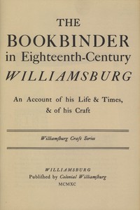 The Bookbinder in Eighteenth-Century Williamsburg
An Account of His Life & Times, & of His Craft