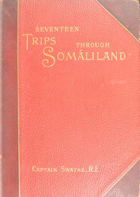 Seventeen trips through SomálilandA record of exploration & big game shooting, 1885 to 1893