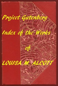 Index of the Project Gutenberg Works of Louisa M. Alcott
