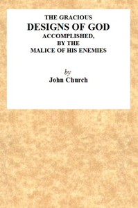The Gracious Designs of God, Accomplished by the Malice of His Enemies
Being the Substance of an Address, Delivered on Wednesday, November 24th, 1819, at the Surrey Tabernacle, by J. Church, Being the Day of His Deliverance.