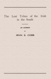 Cover image for The Lost Tribes of the Irish in the South An Address at the Annual Dinner of the American Irish Historical Society, January 6, 1917