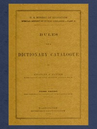 Rules for a Dictionary CatalogueU. S. Bureau of Education Special Report on Public Libraries—Part II, Third Edition