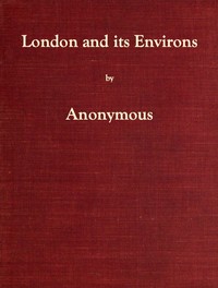 London and Its Environs Described, vol. 1 (of 6)
Containing an Account of Whatever is Most Remarkable for Grandeur, Elegance, Curiosity or Use, in the City and in the Country Twenty Miles Round It