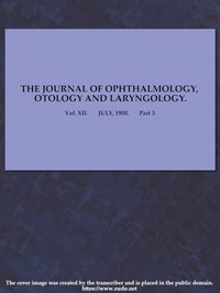 The Journal of Ophthalmology, Otology and Laryngology. Vol. XII. July, 1900. Part 3.