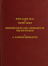 Wine-Dark Seas and Tropic Skies: Reminiscences and a Romance of the South Seas