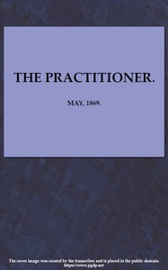 The Practitioner. May, 1869.A Monthly Journal of Therapeutics