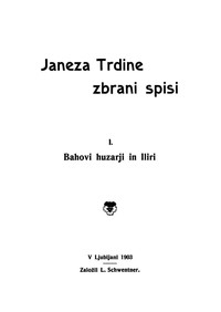 Janeza Trdine zbrani spisi 1: Bahovi huzarji in IliriSpomini iz moje profesorske sluzbe na Hrvaskem (1853-1867)