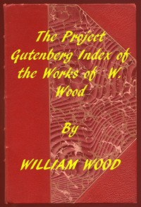 Index of the Project Gutenberg Works of William Wood
