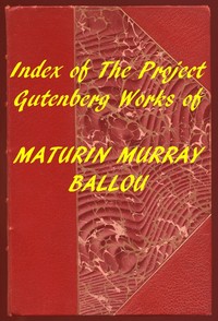 Index of the Project Gutenberg Works of Maturin Murray Ballou