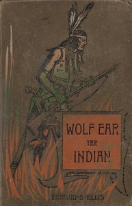 Wolf Ear the Indian: A story of the great uprising of 1890-91