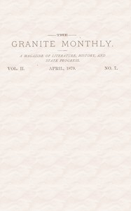 The Granite Monthly. Vol. II. No. 7. Apr., 1879
A New Hampshire Magazine devoted to Literature, History, and State Progress