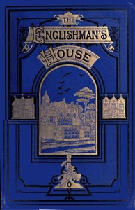 The Englishman's House: A Practical Guide for Selecting and Building a House