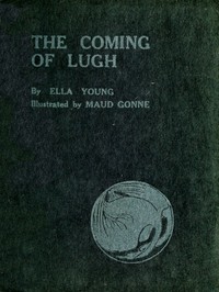 The Coming of Lugh: A Celtic Wonder-Tale Retold
